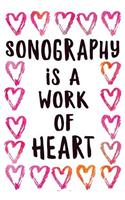 Sonography is a Work of Heart: Notebook Sonography Gifts - Journal for Writing Notes - Graduation Gifts for Sonographer Assistant Student - 6x9 Journal 108 Blank Wide Lined Pages 