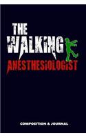 The Walking Anesthesiologist: Composition Notebook, Funny Scary Zombie Birthday Journal for Anesthesiology Doctors to Write on