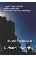 JScript Source Code: WbemScripting ExecNotificationQueryAsync: __InstanceCreationEvent