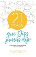 21 cosas que Dios jamás dijo