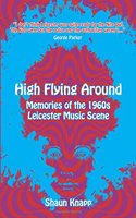 High Flying Around: Memories of the 1960s Leicester Music Scene
