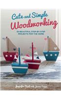 Cute and Simple Woodworking: 35 Beautiful Step-by-Step Projects for the Home