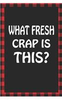 What Fresh Crap Is This?: Sarcastic Adult Humor Blank Lined Notebook