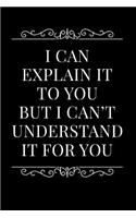 I Can Explain It to You But I Can't Understand It for You