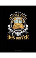 All Men Are Created Equal But Only the Finest Become School Bus Drivers: Unruled Composition Book(1174 Unruled Composition Book)