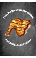 I Like You More Than BBQ Chicken and I Really Like BBQ Chicken: Food Composition Book Gag Gift Idea for Valentine's Day, Weddings or Any Romantic Occasion