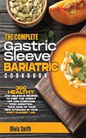 The Complete Gastric Sleeve Bariatric Cookbook