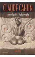 Claude Cahun: A Sensual Politics of Photography