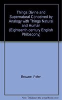 Things Divine and Supernatural Conceived by Analogy with Things Natural and Human: (Eighteenth-century English Philosophy S.)