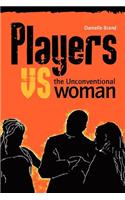 Players vs the Unconventional Woman