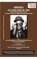 America The Black Point of View - An Investigation and Study of the White People of America and Western Europe and The Autobiography of an American Ghetto Boy, The 1950s and 1960s