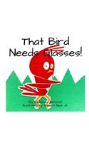 That Bird Needs Glasses