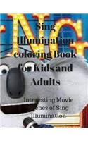 Sing Illumination Coloring Book for Kids and Adults: Interesting Movie Scenes of Sing Illumination