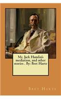 Mr. Jack Hamlin's mediation, and other stories . By: Bret Harte