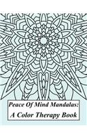 Peace of Mind Mandalas: A Color Therapy Book: Tranquility Through Coloring: A Mandala Coloring Book Filled with Unique & Creative Designs to Promote Happiness & Banish Depression & Anxiety for Adults, Children, Teens, Men, Women & Seniors