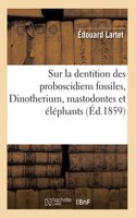 Sur La Dentition Des Proboscidiens Fossiles Dinotherium, Mastodontes Et Éléphants,