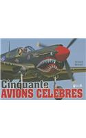 Cinquante Avions Celebres Et les Exploits de Leurs Equipages