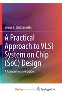 A Practical Approach to VLSI System on Chip (SoC) Design