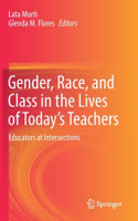 Gender, Race, and Class in the Lives of Today’s Teachers