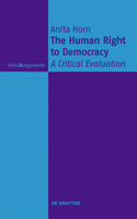 The Human Right to Democracy: A Critical Evaluation(Ideen & Argumente)