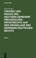 Franz Förster: Theorie Und Praxis Des Heutigen Gemeinen Preußischen Privatrechts Auf Der Grundlage Des Gemeinen Deutschen Rechts. Band 2