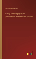 Beiträge zur Ethnographie und Sprachenkunde Amerika's zumal Brasiliens