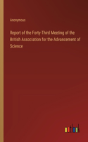 Report of the Forty-Third Meeting of the British Association for the Advancement of Science