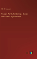 Pleasant Words. Containing a Choice Selection of Original Poems