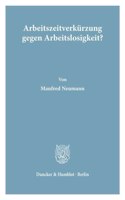 Arbeitszeitverkurzung Gegen Arbeitslosigkeit?