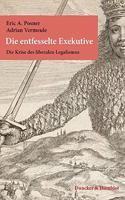 Die Entfesselte Exekutive