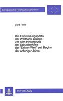 Die Entwicklungspolitik der Weltbank-Gruppe vor dem Hintergrund der Schuldenkrise der «Dritten Welt» seit Beginn der achtziger Jahre