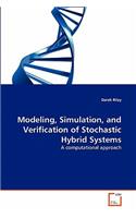 Modeling, Simulation, and Verification of Stochastic Hybrid Systems