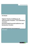 Digitale Musikvervielfältigung als abweichendes Verhalten - Zur Ambivalenz zwischen gemeinschaftlich-gesellschaftlichen und juristischen Normen