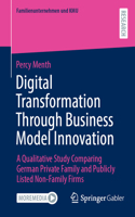 Digital Transformation Through Business Model Innovation: A Qualitative Study Comparing German Private Family and Publicly Listed Non-Family Firms