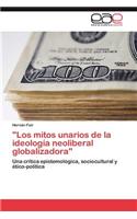 "Los Mitos Unarios de La Ideologia Neoliberal Globalizadora"