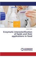 Enzymatic Interesterification of Lipids and Their Applications in Food