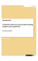 Corporate culture as a success factorduring mergers and acquisitions: A theoretical analysis