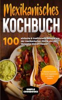 Mexikanisches Kochbuch: 100 einfache & traditionelle Rezepte aus der mexikanischen Kuche von der Vorspeise bis zum Dessert - Inklusive Cocktails DIY sowie vegetarische und vegane Rezepte