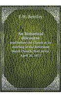 An Historical Discourse Read Before the Classis at Its Meeting in the Reformed Dutch Church, Port Jervis, April 20, 1875