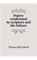 Popery condemned by scripture and the fathers