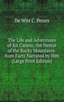 Life and Adventures of Kit Carson; the Nestor of the Rocky Mountains- from Facts Narrated by Him (Large Print Edition)