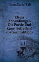 Kleine Abhandlungen Die Poesie Und Kunst Betreffend (German Edition)