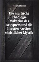 Die mystische Theologie Makarius des Aegypters und die altesten Ansatze christlicher Mystik