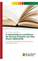 A matemática, o professor do Ensino Primário em São Paulo 1890/1930