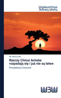 Rzeczy Chinui Achebe rozpadają się i już nie są latwe