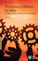 Principios y valores. La etica: Academia de las Ciencias y las Artes Militares