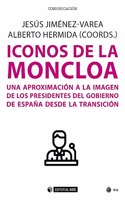 Iconos de la Moncloa: Una aproximacion a la imagen de los presidentes del gobierno de Espana desde la Transicion
