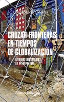 Cruzar fronteras en tiempos de globalizacion: Estudios migratorios en antropologia