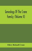 Genealogy Of The Crane Family; (Volume II); Descendants Of Benjamin Crane, Of Wethersfield, Conn.,; And John Crane, Of Coventry, Conn.; Also Of Jasper Crane, Of New Hayen, Conn., And Newark, N. J.; And Stephen Crane, Of Elizabethtown, N. J.; With F