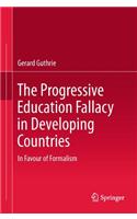 Progressive Education Fallacy in Developing Countries: In Favour of Formalism